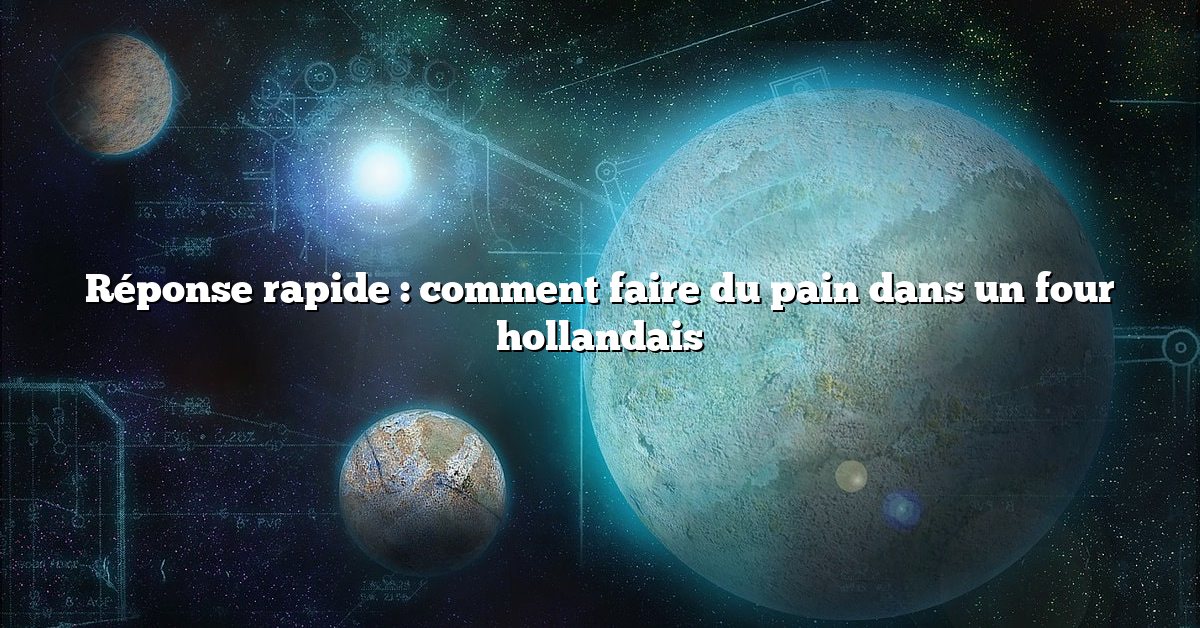 Réponse rapide : comment faire du pain dans un four hollandais